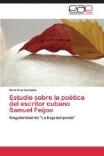 Estudio sobre la poetica del escritor cubano Samuel Feijoo