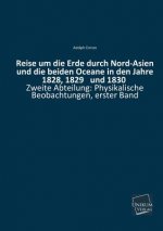 Reise Um Die Erde Durch Nord-Asien Und Die Beiden Oceane in Den Jahre 1828, 1829 Und 1830