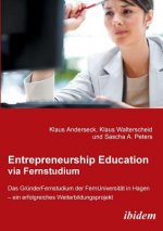 Entrepreneurship Education via Fernstudium. Das Grunderfernstudium an der FernUniversitat in Hagen - ein erfolgreiches Weiterbildungsprojekt