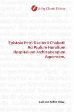 Epistola Petri Gualterii Chabotii Ad Paulum Huraltum Hospitalium Archiepiscopum Aquensem,