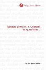 Epistola prima M. T. Ciceronis ad Q. fratrem ...