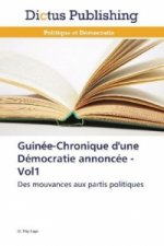 Guinée-Chronique d'une Démocratie annoncée - Vol1