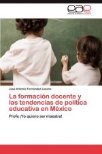 Formacion Docente y Las Tendencias de Politica Educativa En Mexico