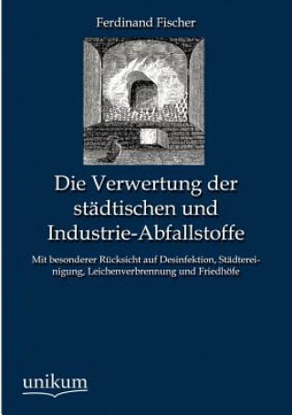 Verwertung der stadtischen und Industrie-Abfallstoffe