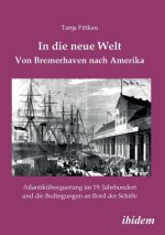 In die neue Welt - Von Bremerhaven nach Amerika. Atlantik berquerung im 19. Jahrhundert und die Bedingungen an Bord der Schiffe