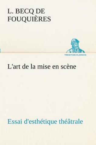 L'art de la mise en scene Essai d'esthetique theatrale