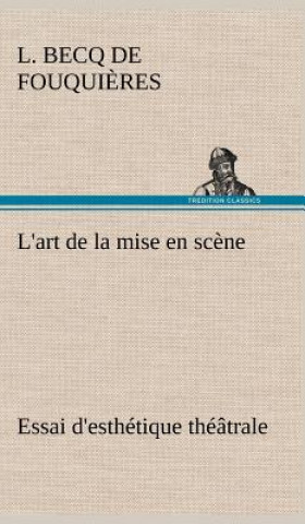 L'art de la mise en scene Essai d'esthetique theatrale