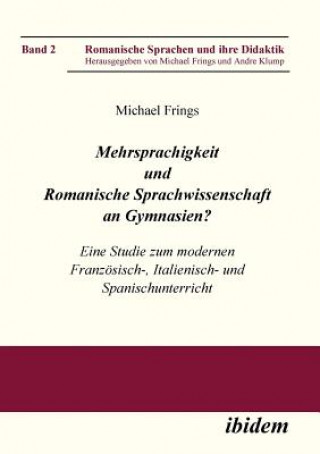 Mehrsprachigkeit und Romanische Sprachwissenschaft an Gymnasien? Eine Studie zum modernen Franz sisch-, Italienisch- und Spanischunterricht.