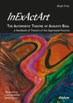 InExActArt - The Autopoietic Theatre of Augusto Boal - A Handbook of Theatre of the Oppressed Practice