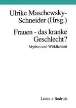 Frauen -- Das Kranke Geschlecht? Mythos Und Wirklichkeit