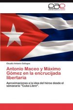 Antonio Maceo y Maximo Gomez En La Encrucijada Libertaria