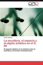 Escultura, El Espacio y El Objeto Artistico En El S. XX