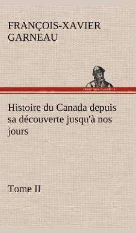 Histoire du Canada depuis sa decouverte jusqu'a nos jours. Tome II