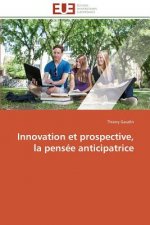 Innovation Et Prospective, La Pens e Anticipatrice