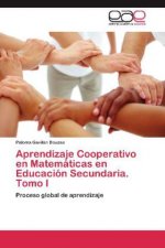 Aprendizaje Cooperativo en Matemáticas en Educación Secundaria. Tomo I