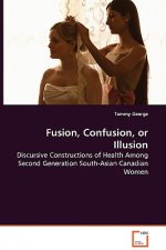 Fusion, Confusion, or Illusion - Discursive Constructions of Health Among Second Generation South-Asian Canadian Women