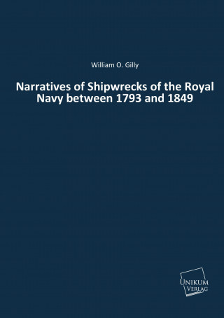 Narratives of Shipwrecks of the Royal Navy between 1793 and 1849