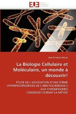 La Biologie Cellulaire Et Mol culaire, Un Monde   D couvrir!