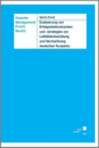 Evaluierung von Erfolgsdeterminanten und -strategien zur Leitbildentwicklung und Vermarktung deutscher Kurparks