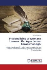 Fictionalizing a Woman's Unseen Life: Ay e Leman Karaosmano lu