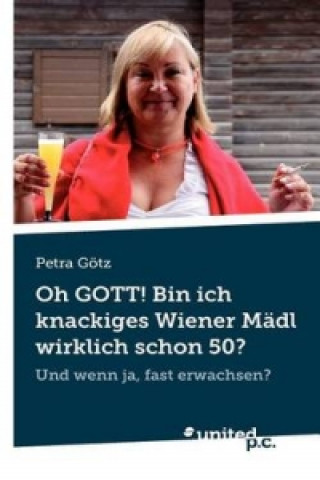 Oh GOTT! Bin ich knackiges Wiener Mädl wirklich schon 50?