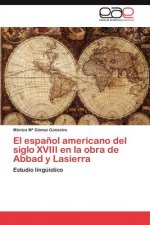 Espanol Americano del Siglo XVIII En La Obra de Abbad y Lasierra
