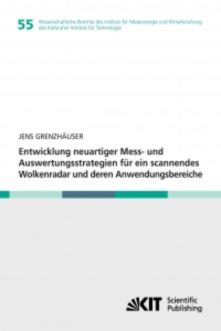 Entwicklung neuartiger Mess- und Auswertungsstrategien fur ein scannendes Wolkenradar und deren Anwendungsbereiche