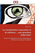 La Socialisation Masculine Et La Violence... Une Question d''identit ?