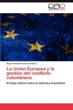 Union Europea y La Gestion del Conflicto Colombiano