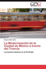 Modernizacion de la Ciudad de Mexico a traves del Tranvia
