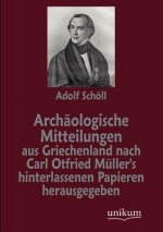 Archaologische Mitteilungen aus Griechenland nach Carl Otfried Muller's hinterlassenen Papieren herausgegeben