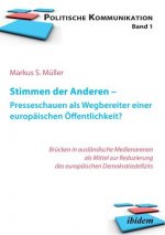 Stimmen der Anderen - Presseschauen als Wegbereiter einer europ ischen  ffentlichkeit. Wie Pressekommentare das EU-Demokratiedefizit verringern