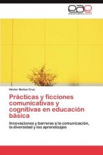 Practicas y ficciones comunicativas y cognitivas en educacion basica