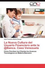 Nueva Cultura del Usuario Financiero ante la @Banca. Caso Venezuela
