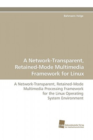 Network-Transparent, Retained-Mode Multimedia Framework for Linux