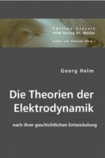 Die Theorien der Elektrodynamik nach ihrer geschichtlichen Entwickelung