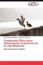 Compendio Etico Para Dimensionar La Persona En La Vida Moderna