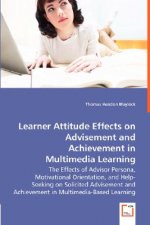 Learner Attitude Effects on Advisement and Achievement in - The Effects of Advisor Persona, Motivational Orientation, and Help-Seeking on Solicited Ad