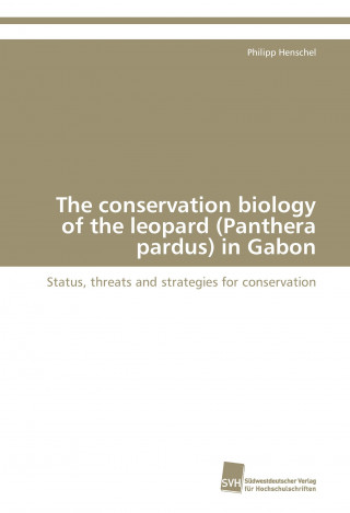 The conservation biology of the leopard (Panthera pardus) in Gabon