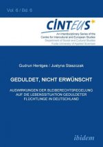 Geduldet, nicht erw nscht. Auswirkungen der Bleiberechtsregelung auf die Lebenssituation geduldeter Fl chtlinge in Deutschland.