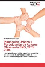 Planeacion Urbana y Participacion de Actores Clave en la ZMG,1970-2008