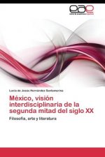 Mexico, vision interdisciplinaria de la segunda mitad del siglo XX