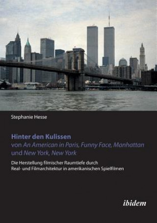 Hinter den Kulissen von An American in Paris, Funny Face, Manhattan und New York, New York. Die Herstellung filmischer Raumtiefe durch Real- und Filma