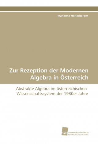 Zur Rezeption der Modernen Algebra in Österreich