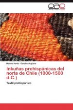 Inkunas Prehispanicas del Norte de Chile (1000-1500 D.C.)