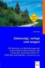 Gekreuzigt, verlegt und vergast