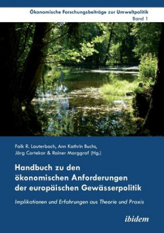 Handbuch zu den  konomischen Anforderungen der europ ischen Gew sserpolitik. Implikationen und Erfahrungen aus Theorie und Praxis