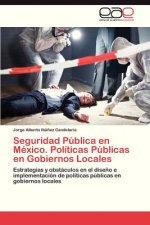 Seguridad Publica en Mexico. Politicas Publicas en Gobiernos Locales