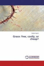 Grace: free, costly, or cheap?