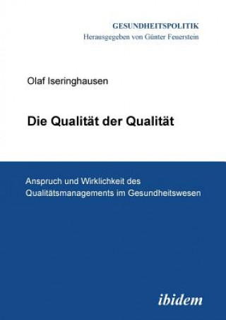 Qualit t der Qualit t. Anspruch und Wirklichkeit des Qualit tsmanagements im Gesundheitswesen.